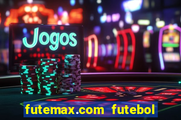 futemax.com futebol ao vivo